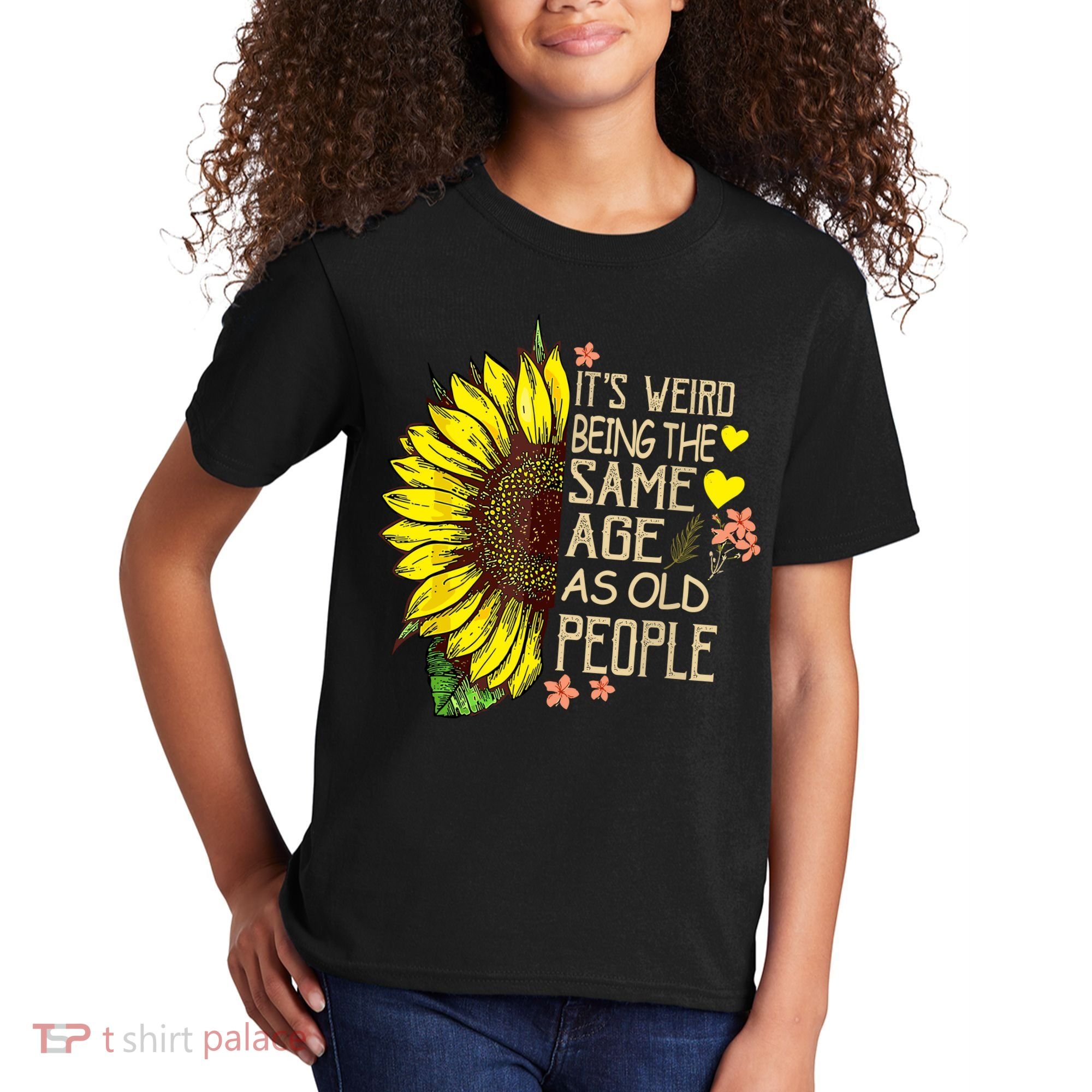 Its Weird Being The Same Age As Old People Sunflower Kids T-Shirt
