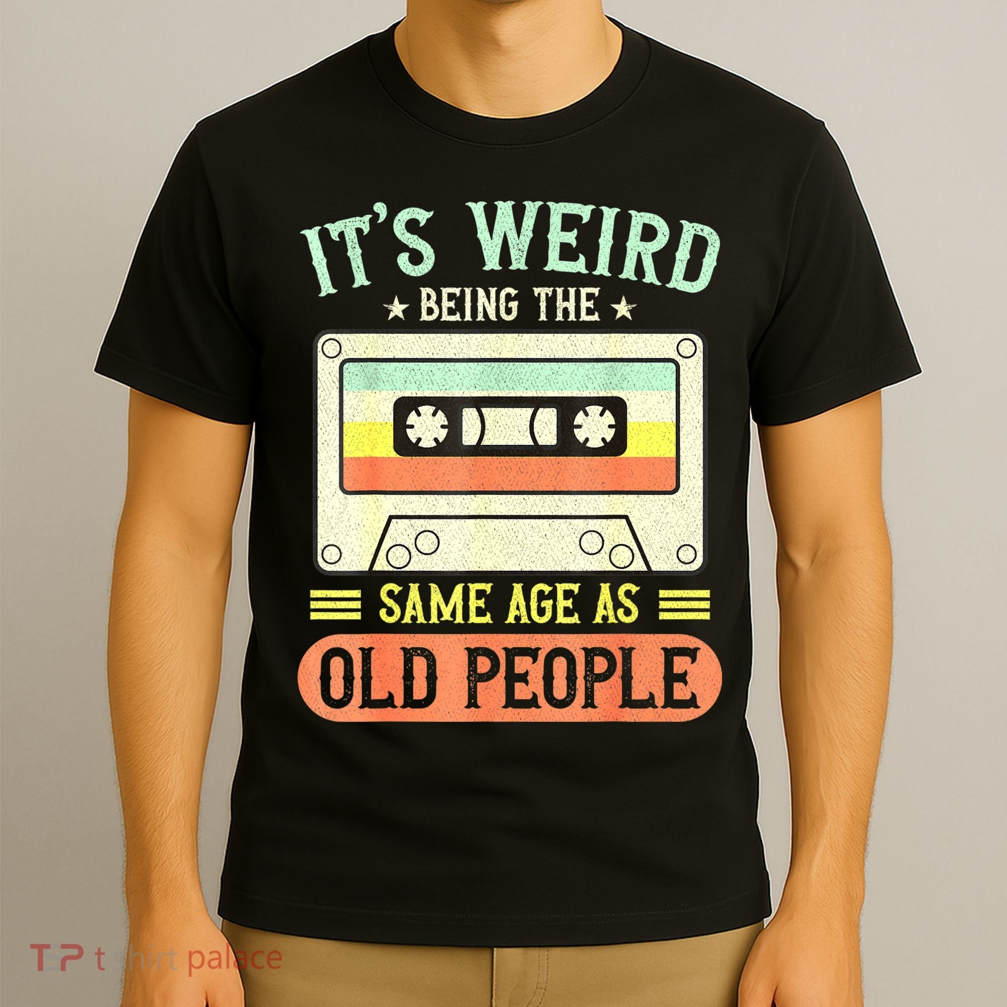 It's Weird Being The Same Age As Old People Retro Vintage T-Shirt
