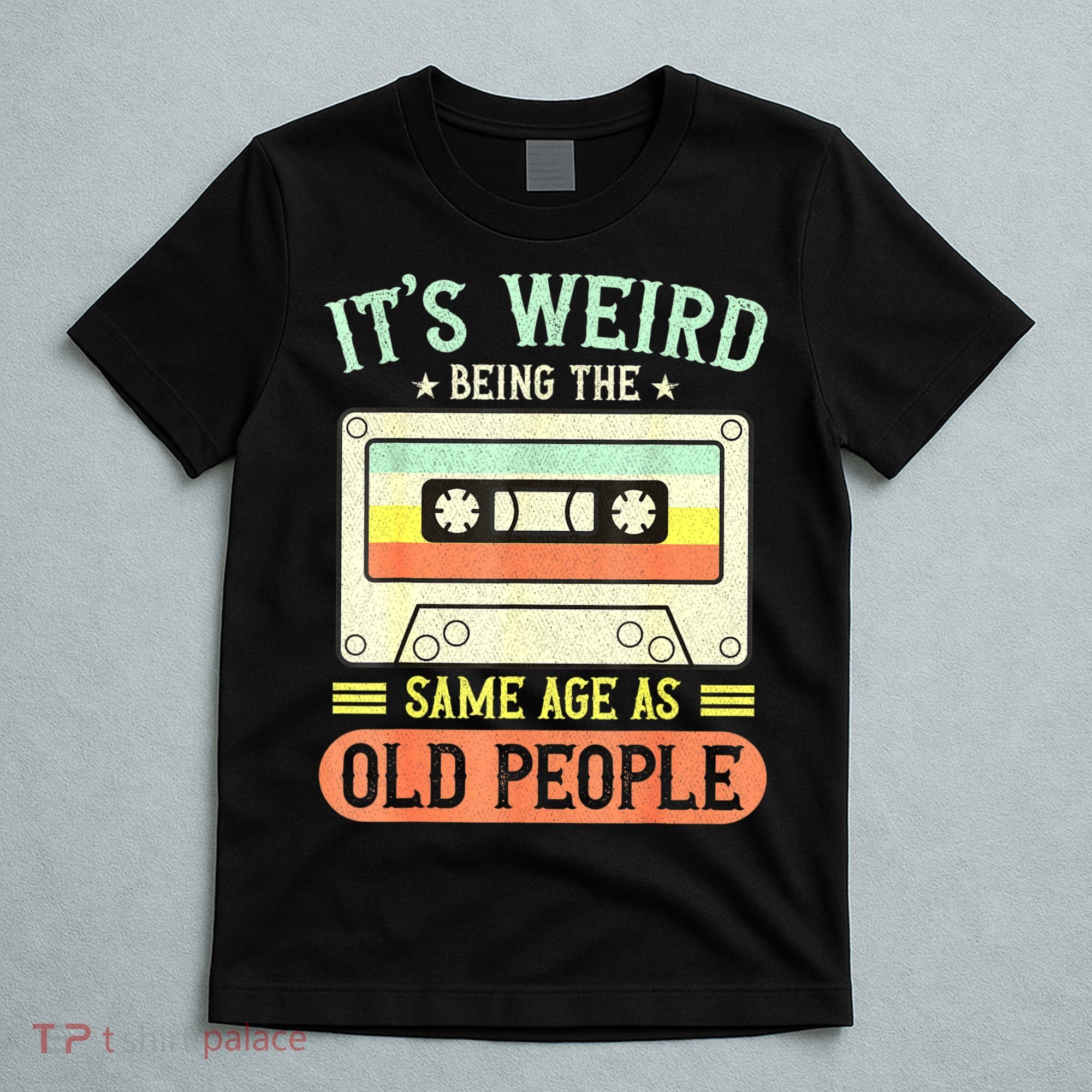 It's Weird Being The Same Age As Old People Retro Vintage T-Shirt
