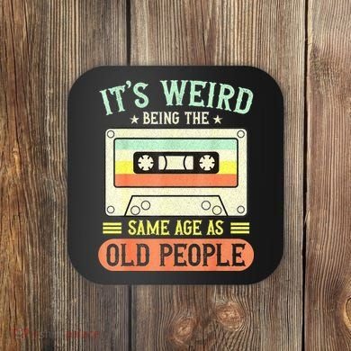 It's Weird Being The Same Age As Old People Retro Vintage Coaster