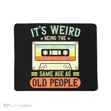 It's Weird Being The Same Age As Old People Retro Vintage Mousepad