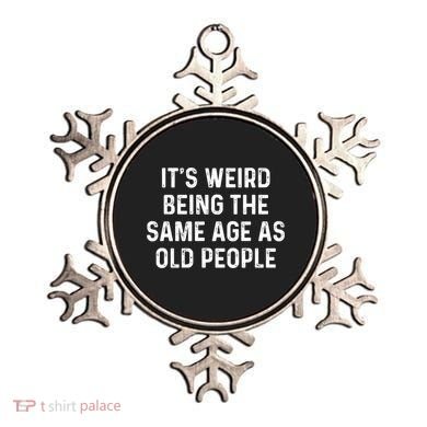 Its Weird Being The Same Age As Old People Ornament