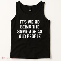 Its Weird Being The Same Age As Old People Tank Top thumb 2