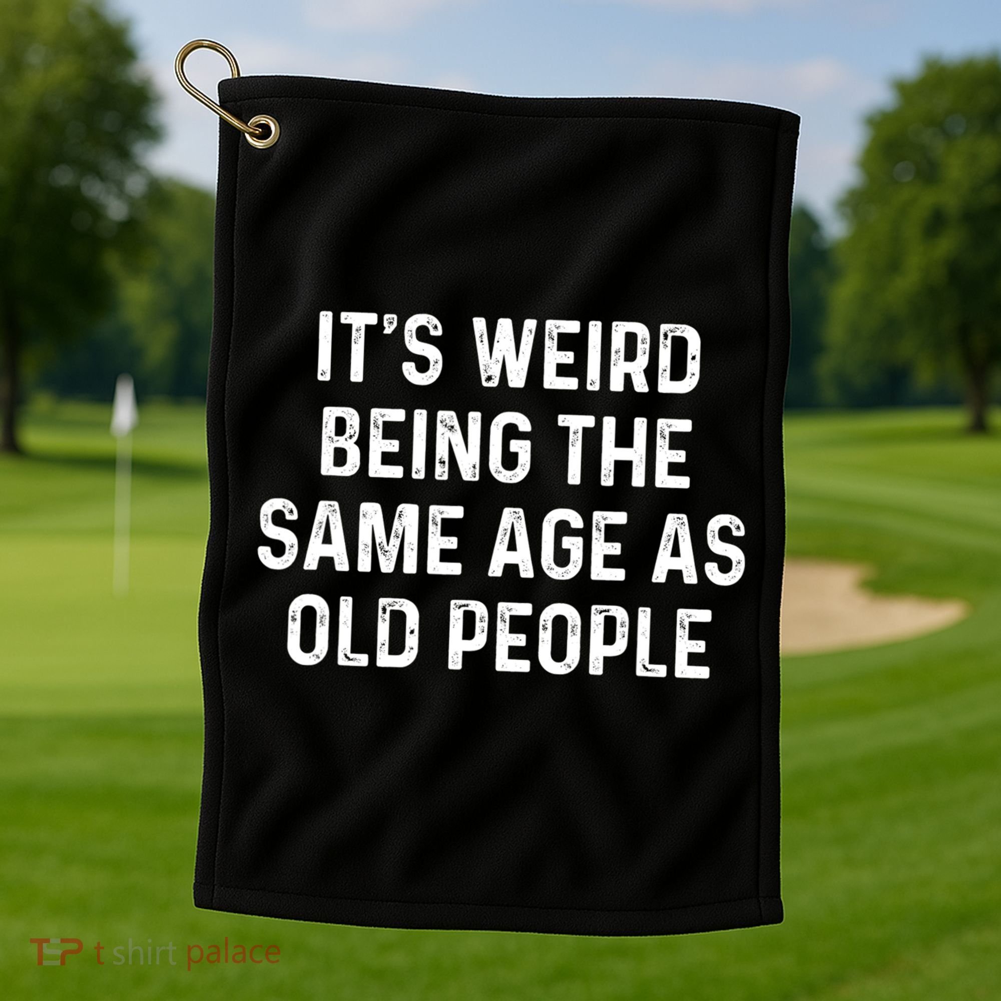Its Weird Being The Same Age As Old People Golf Towel