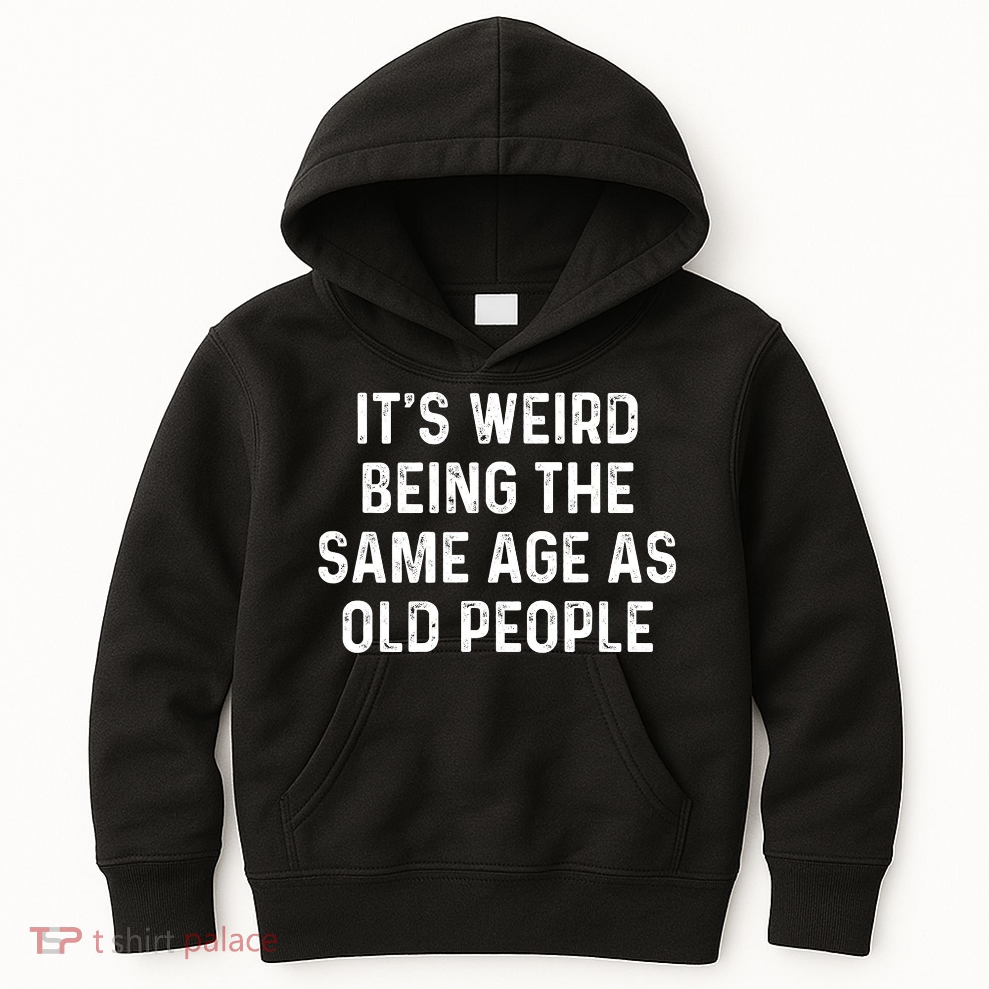 Its Weird Being The Same Age As Old People Kids Hoodie