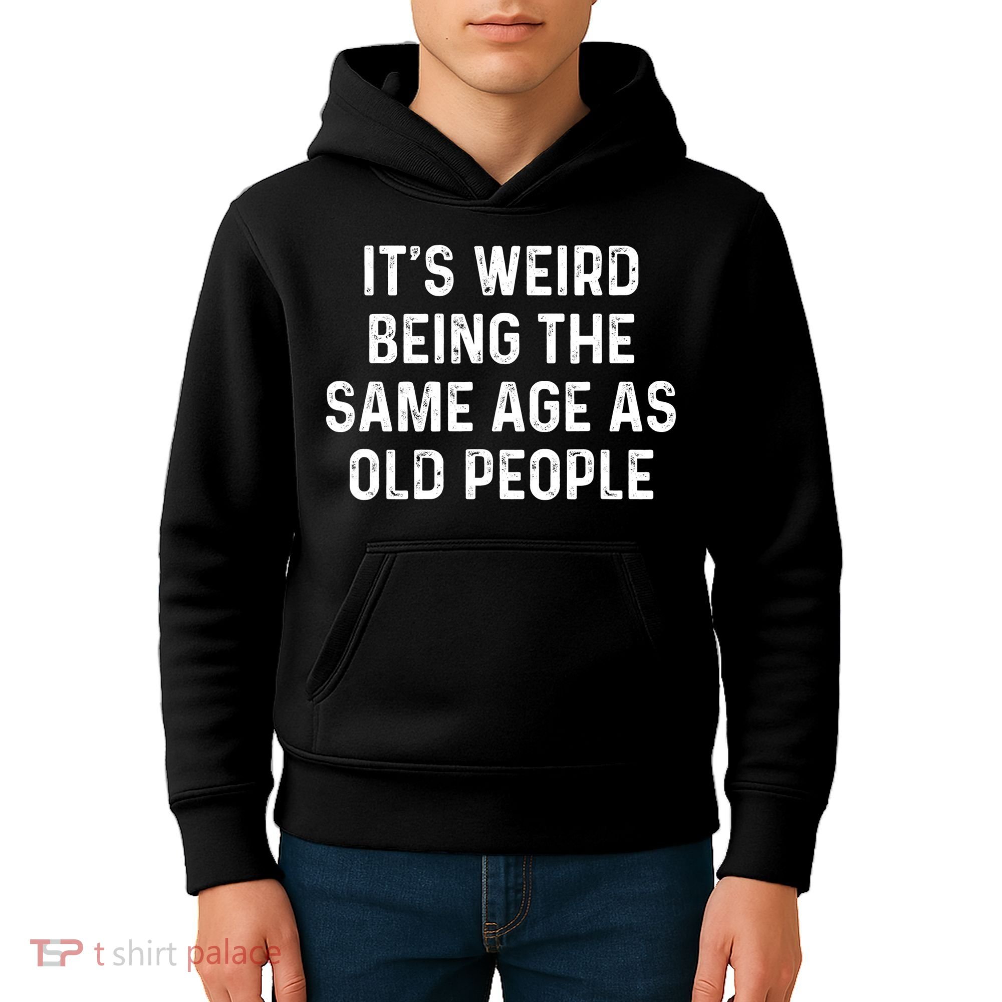 Its Weird Being The Same Age As Old People Kids Hoodie