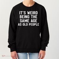 It's Weird Being The Same Age As Old People Funny Saying Women's Sweatshirt thumb 0