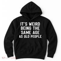 It's Weird Being The Same Age As Old People Funny Saying Hoodie thumb 0