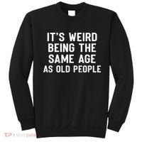 It's Weird Being The Same Age As Old People Funny Saying Sweatshirt thumb 0