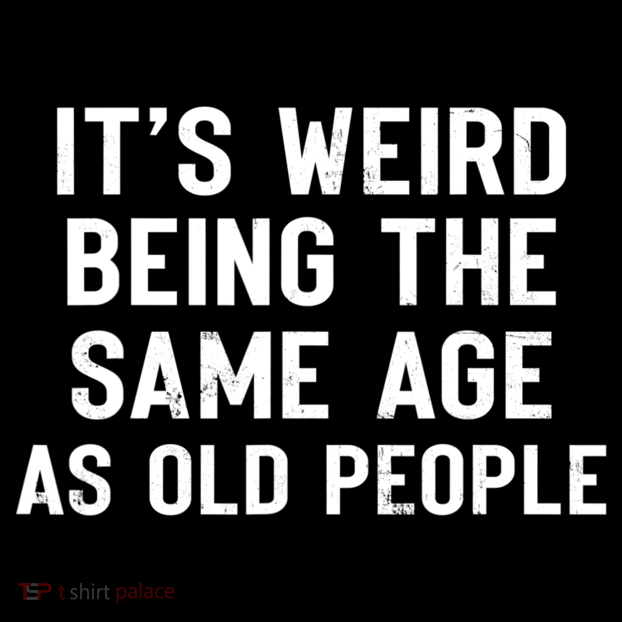 It's Weird Being The Same Age As Old People Funny Saying Women's Hoodie
