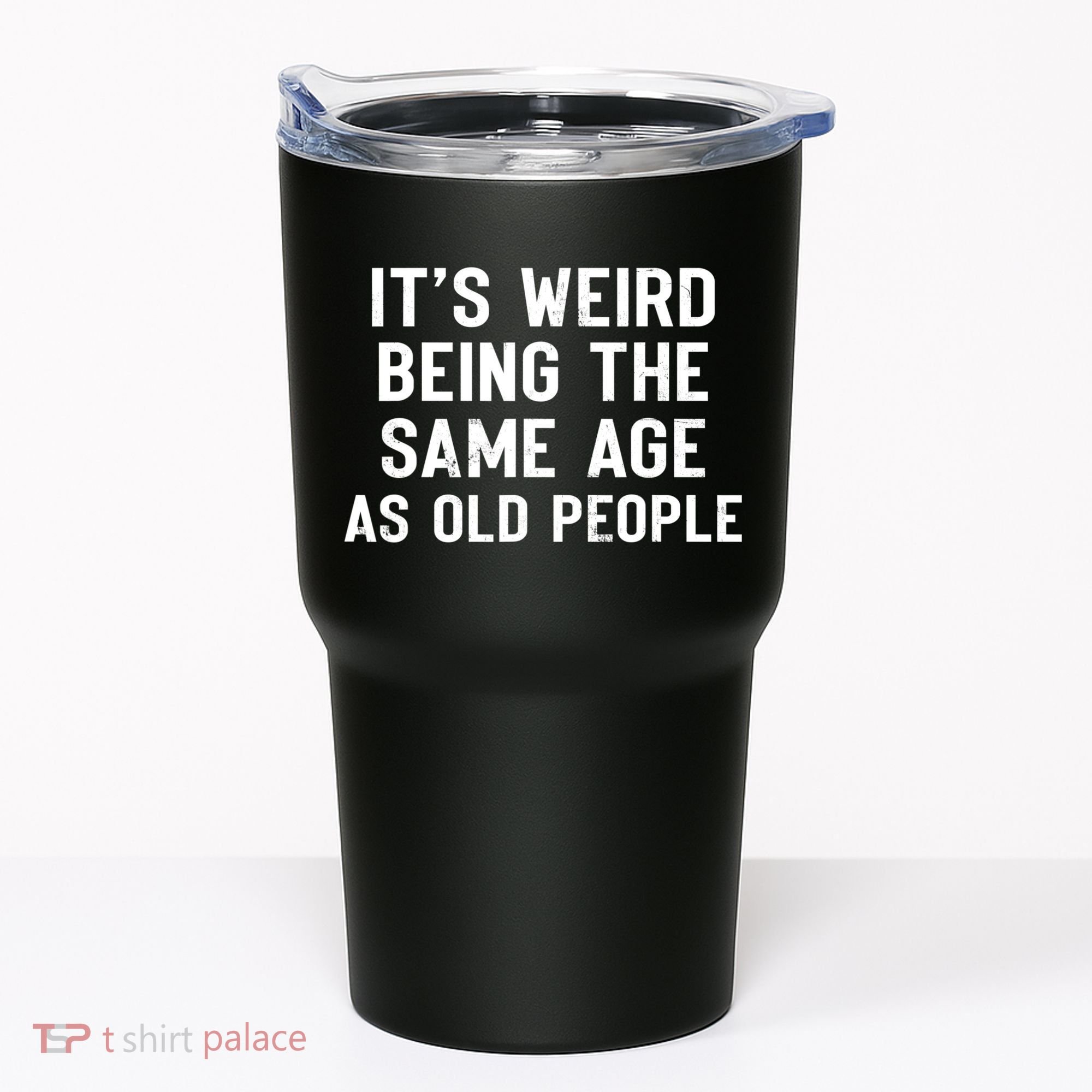 It's Weird Being The Same Age As Old People Funny Saying Tumbler