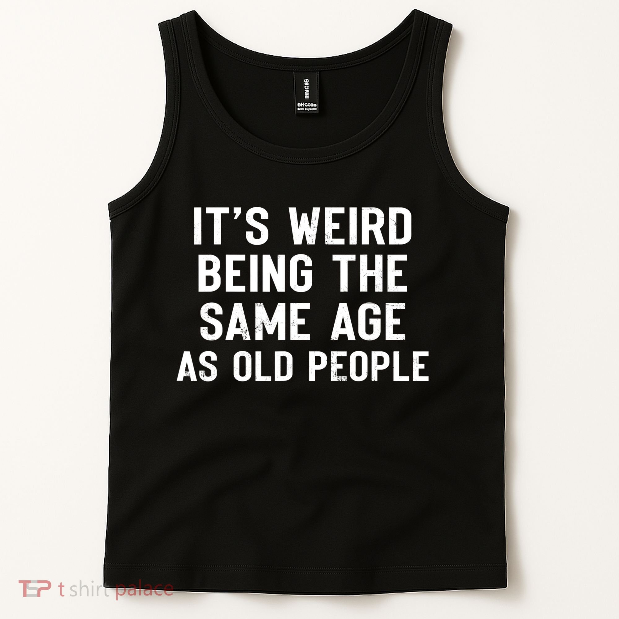 It's Weird Being The Same Age As Old People Funny Saying Tank Top