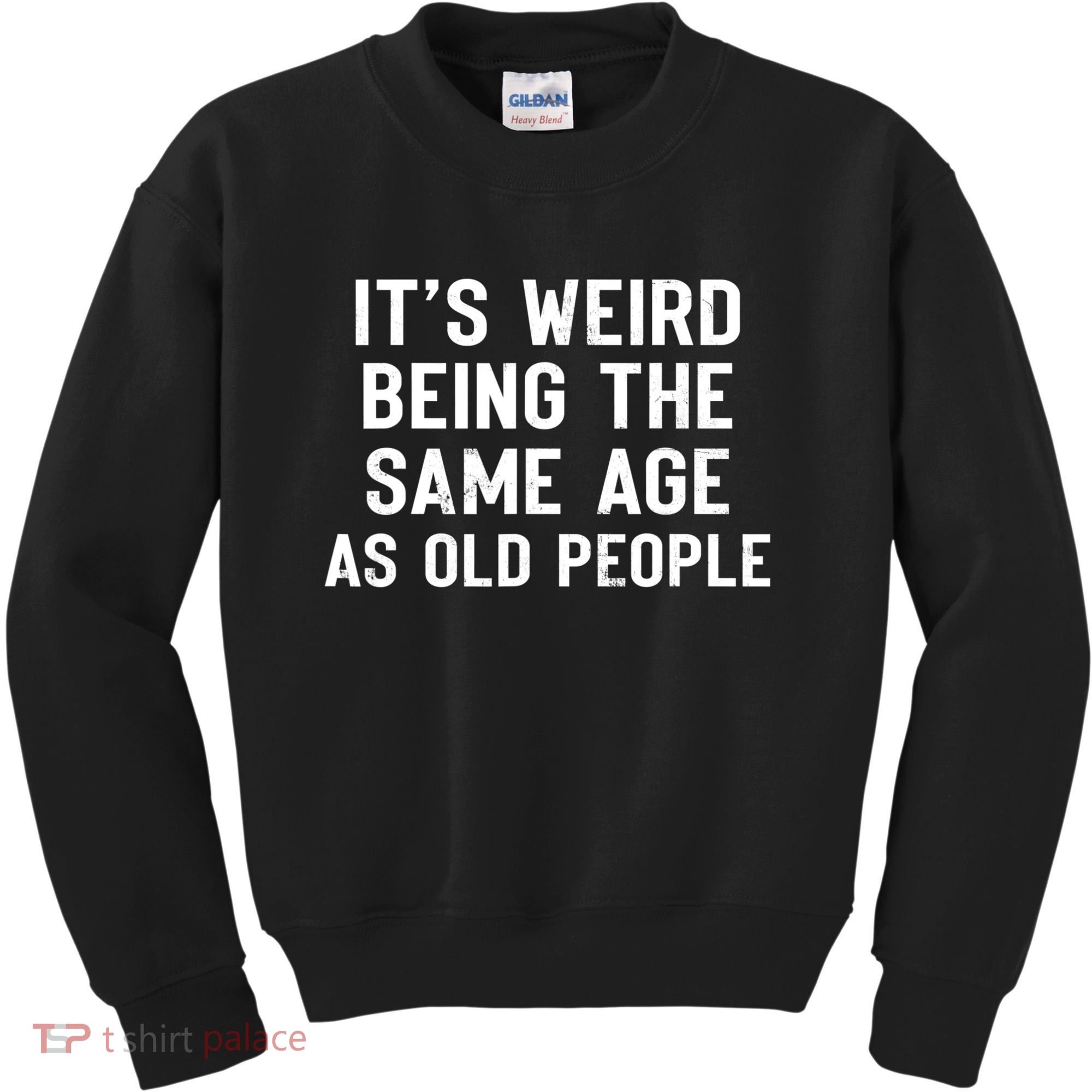 It's Weird Being The Same Age As Old People Funny Saying Kids Sweatshirt