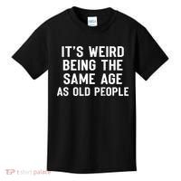 It's Weird Being The Same Age As Old People Funny Saying Kids T-Shirt thumb 0