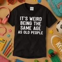 It's Weird Being The Same Age As Old People Funny Saying Kids T-Shirt thumb 3
