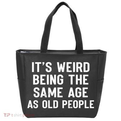 It's Weird Being The Same Age As Old People Funny Saying Tote Bag