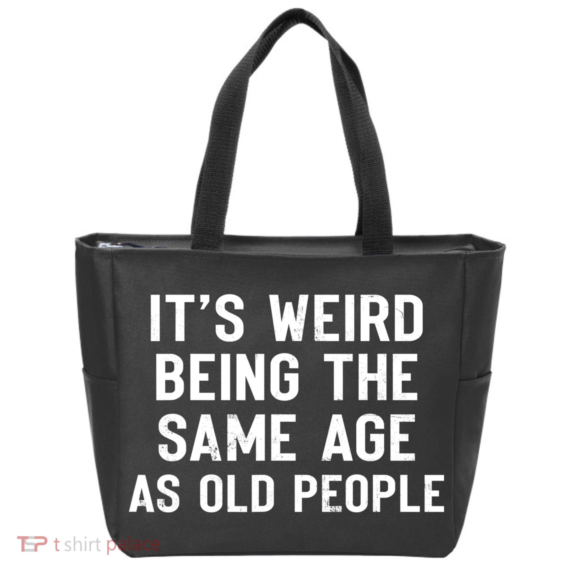 It's Weird Being The Same Age As Old People Funny Saying Tote Bag