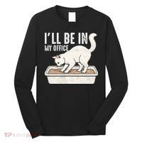I Will Be In My Office Funny Cat Meme Litter Box Long Sleeve Shirt thumb 0