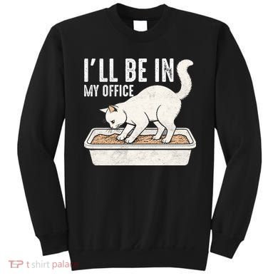 I Will Be In My Office Funny Cat Meme Litter Box Sweatshirt