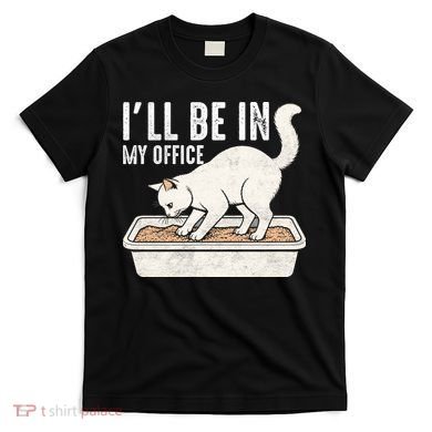I Will Be In My Office Funny Cat Meme Litter Box T-Shirt