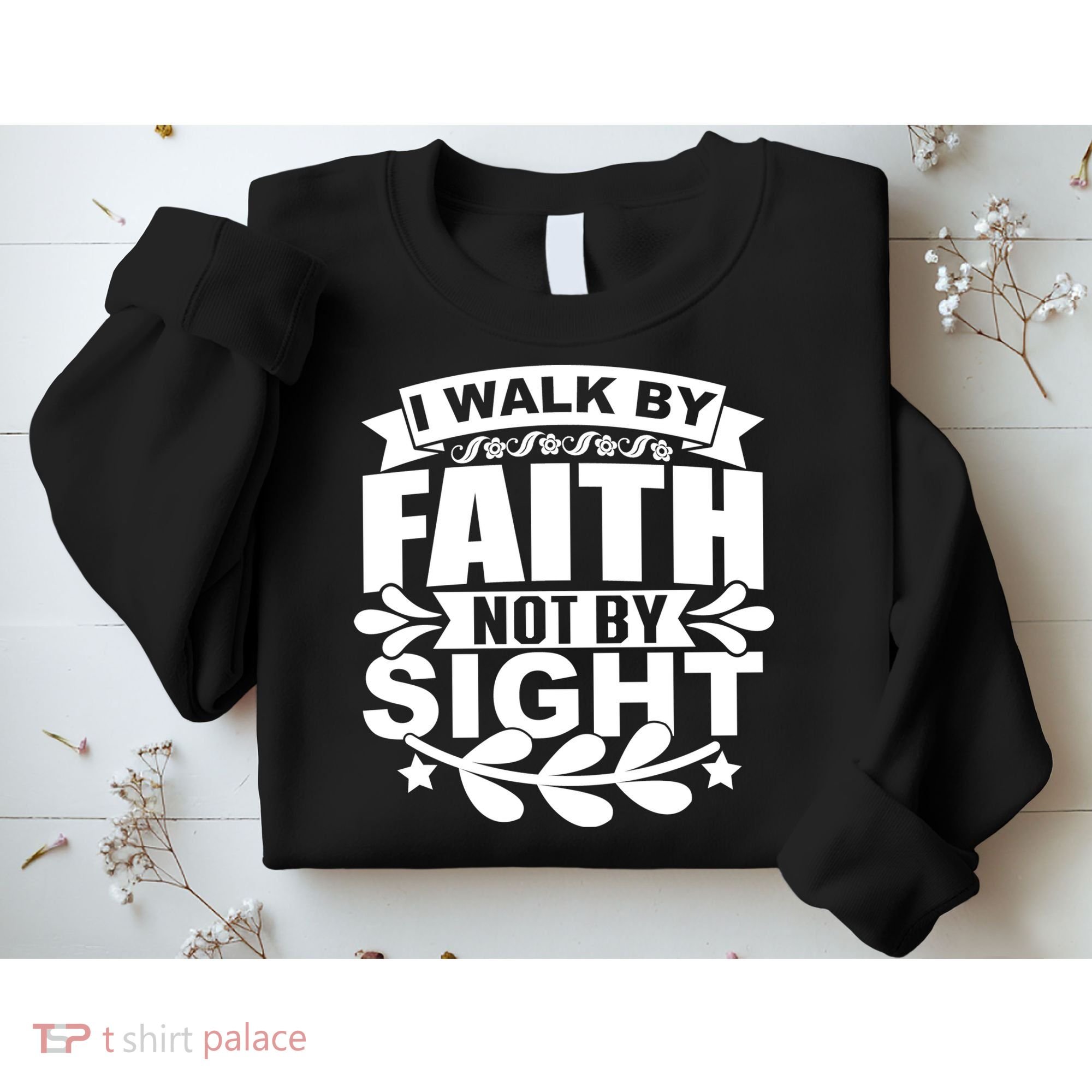 I Walk By Faith T Sweatshirt