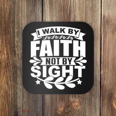 I Walk By Faith T Coaster
