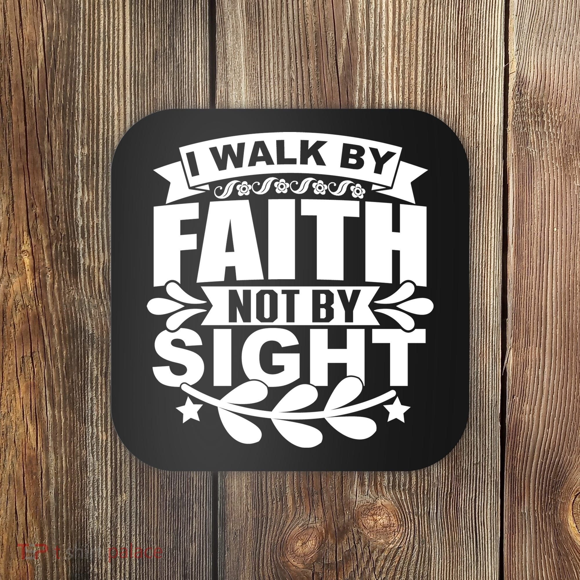 I Walk By Faith T Coaster