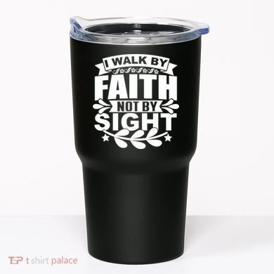 I Walk By Faith T Tumbler