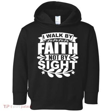 I Walk By Faith T Toddler Hoodie