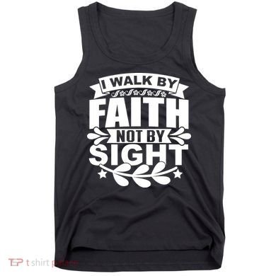 I Walk By Faith T Tank Top