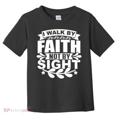 I Walk By Faith T Toddler T-Shirt