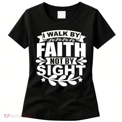 I Walk By Faith T Women's T-Shirt