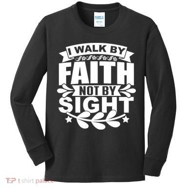 I Walk By Faith T Kids Long Sleeve Shirt