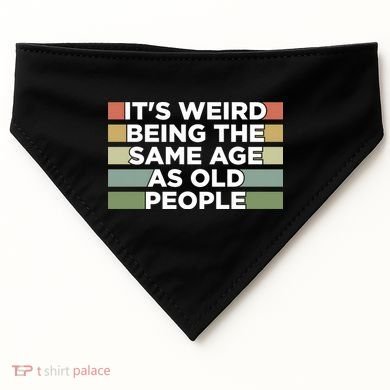 It's Weird Being The Same Age As Old People Funny Birthday USA-Made Doggie Bandana