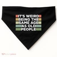 It's Weird Being The Same Age As Old People Funny Birthday USA-Made Doggie Bandana thumb 0