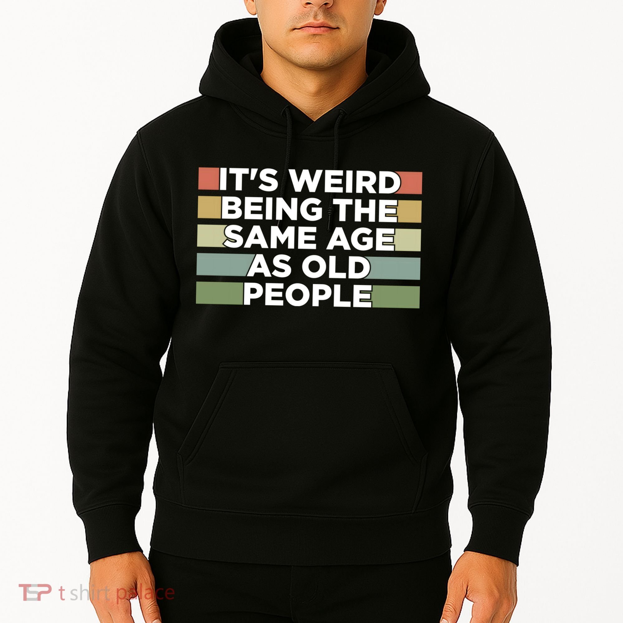 It's Weird Being The Same Age As Old People Funny Birthday Hoodie