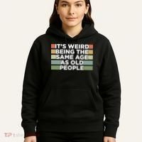 It's Weird Being The Same Age As Old People Funny Birthday Hoodie thumb 5