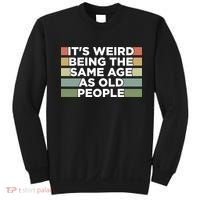 It's Weird Being The Same Age As Old People Funny Birthday Sweatshirt thumb 0