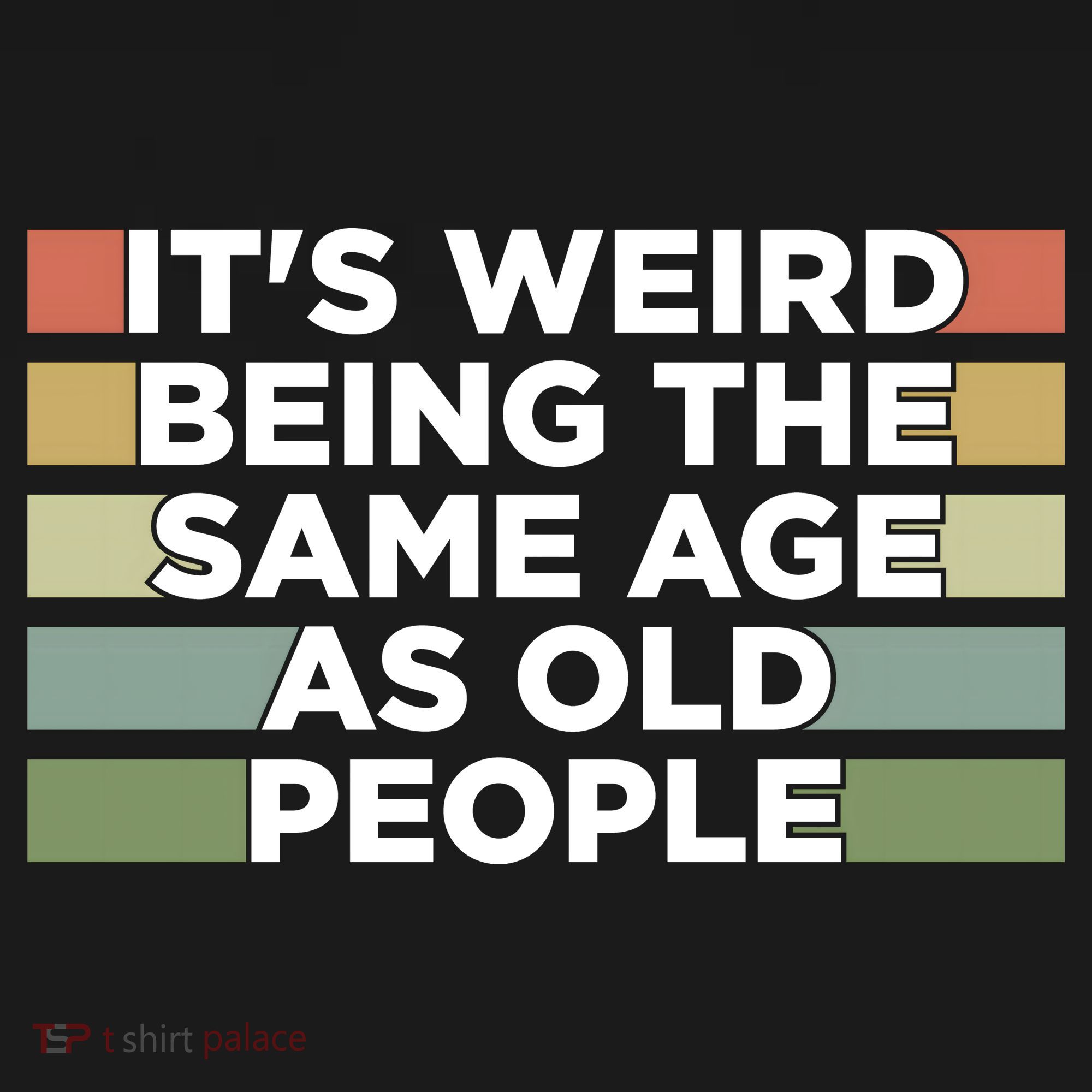 It's Weird Being The Same Age As Old People Funny Birthday Sweatshirt