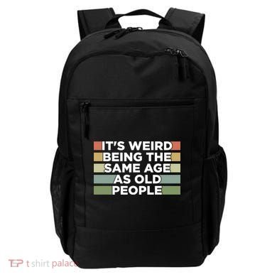 It's Weird Being The Same Age As Old People Funny Birthday Backpack
