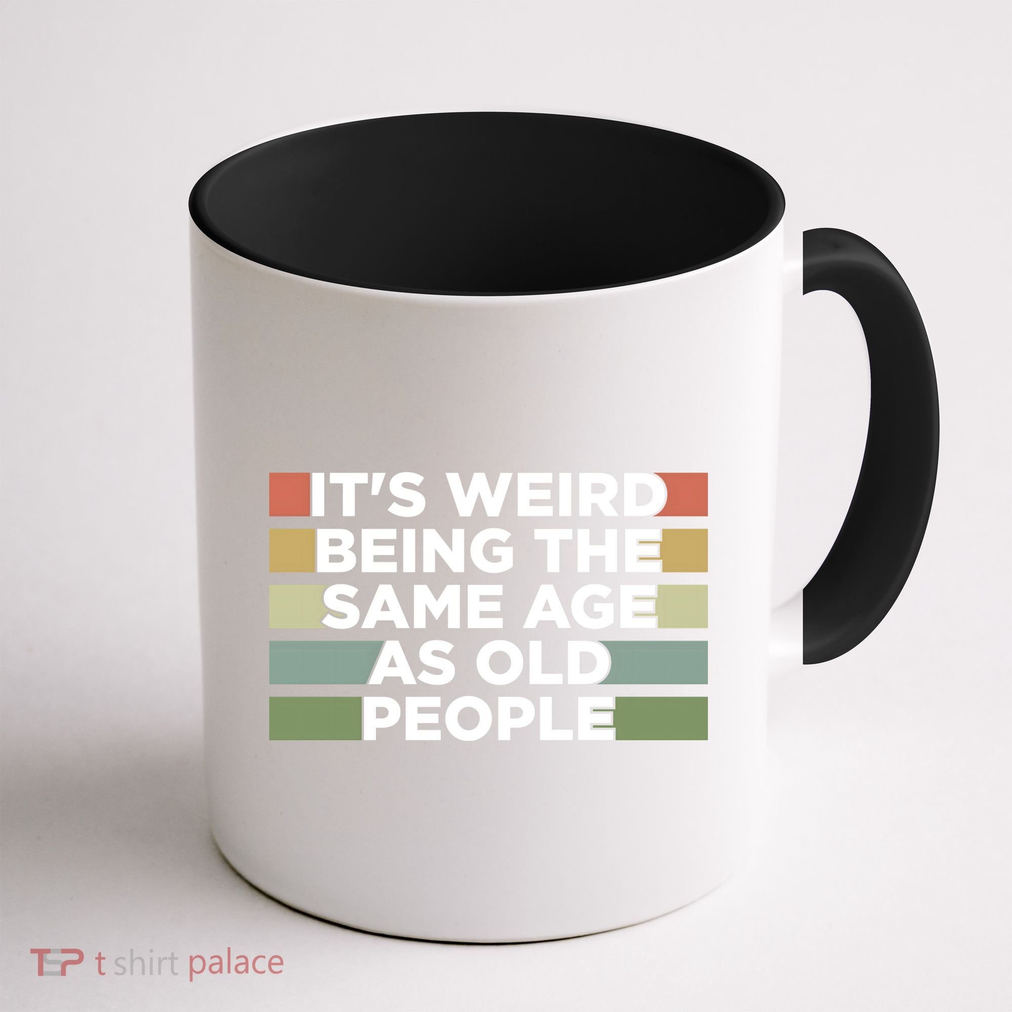 It's Weird Being The Same Age As Old People Funny Birthday Coffee Mug