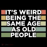 It's Weird Being The Same Age As Old People Funny Birthday Coffee Mug thumb 5