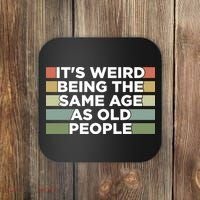 It's Weird Being The Same Age As Old People Funny Birthday Coaster thumb 0
