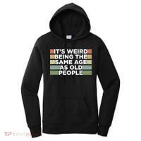 It's Weird Being The Same Age As Old People Funny Birthday Women's Hoodie thumb 0