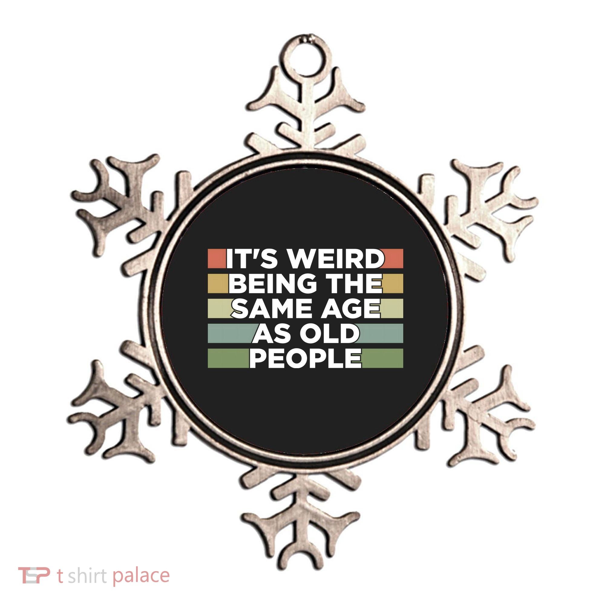 It's Weird Being The Same Age As Old People Funny Birthday Ornament