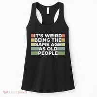 It's Weird Being The Same Age As Old People Funny Birthday Women's Tank Top thumb 0
