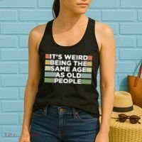 It's Weird Being The Same Age As Old People Funny Birthday Women's Tank Top thumb 2