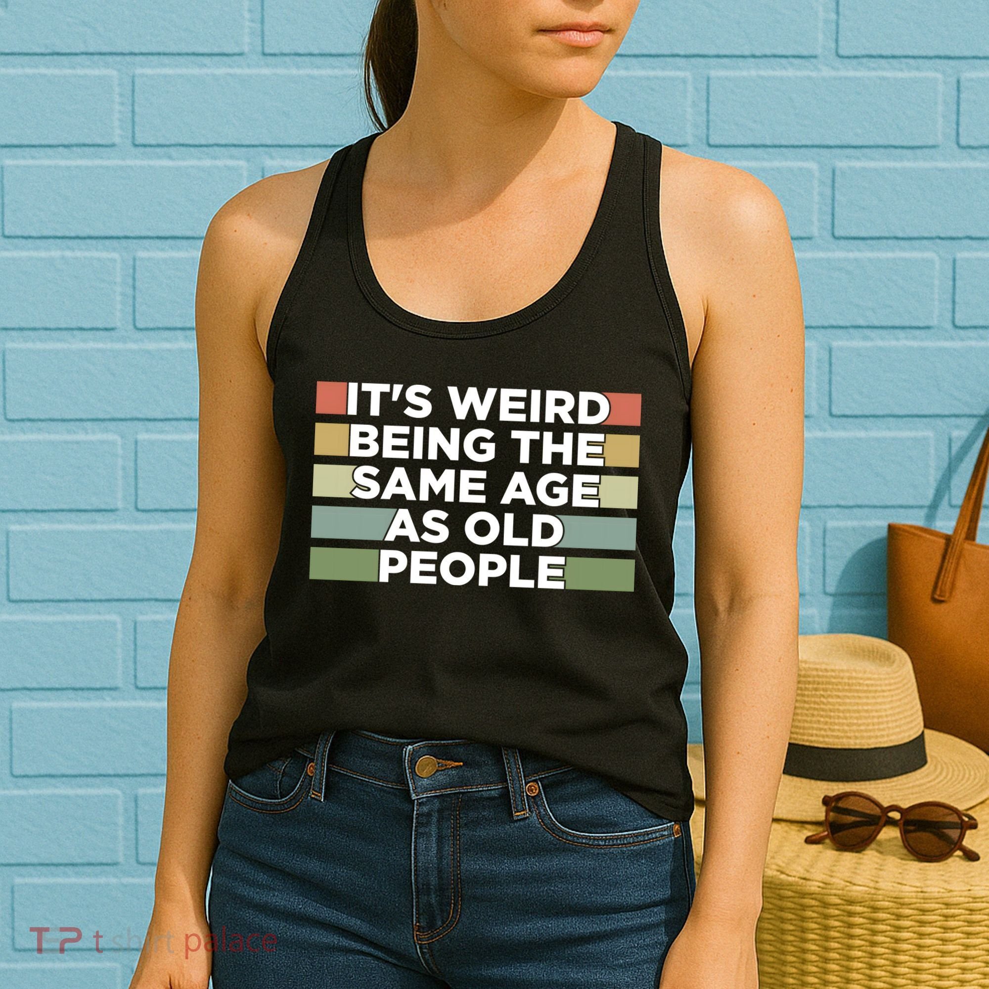 It's Weird Being The Same Age As Old People Funny Birthday Women's Tank Top