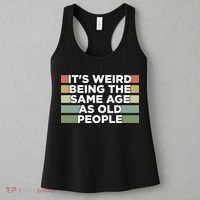 It's Weird Being The Same Age As Old People Funny Birthday Women's Tank Top thumb 3