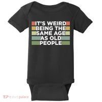 It's Weird Being The Same Age As Old People Funny Birthday Baby Bodysuit thumb 0